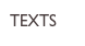 TEXTS